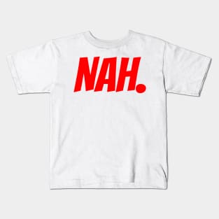 Nah. Kids T-Shirt